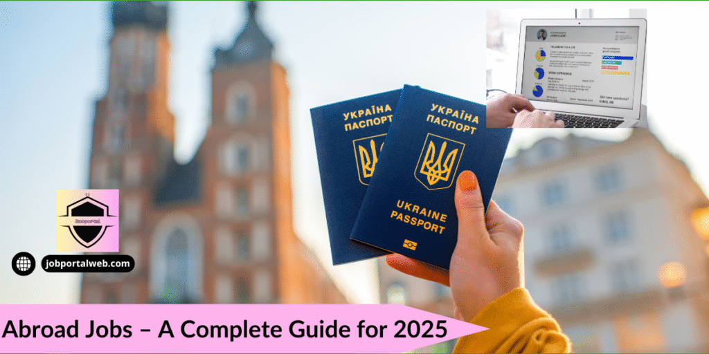 Discover abroad jobs in 2025 with high-paying overseas opportunities. Learn top destinations, benefits, challenges, and application tips.